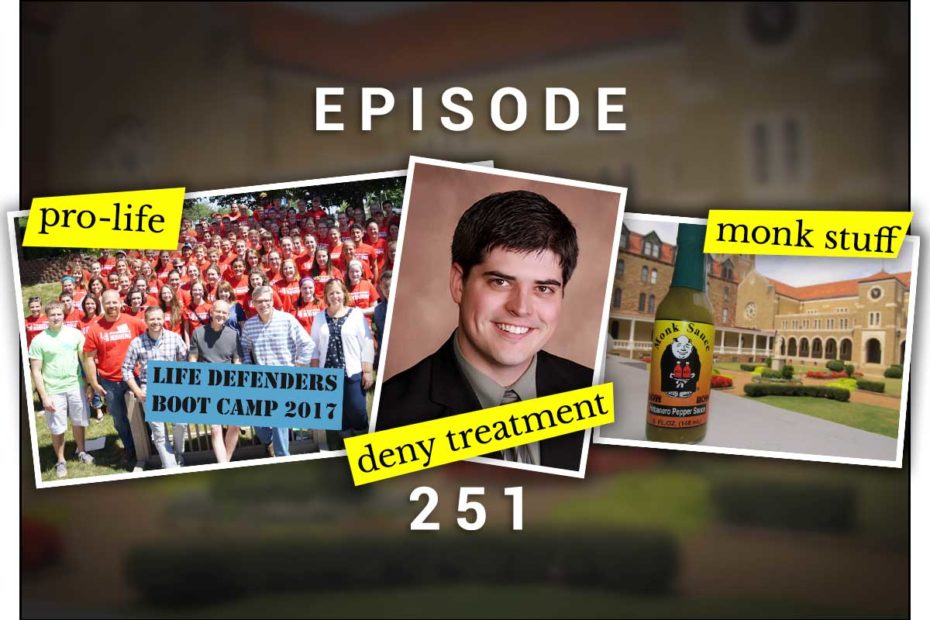 Podcast 251 - Life Defender Camp Abigail Lorenzen - Deny Treatment Dr Andrew Mullally - Stuff Monks Make