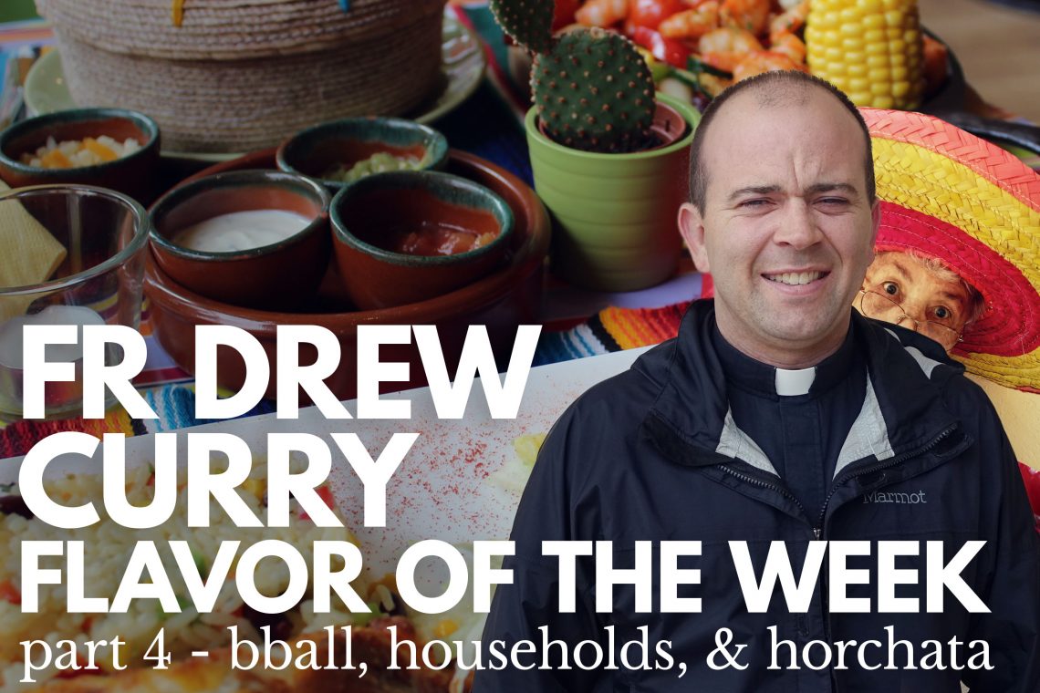 Fr Drew Curry Flavor of the Week 4