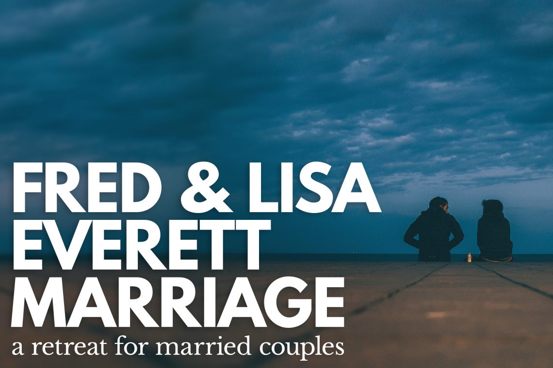 Fred and Lisa Everett - Marriage Retreat